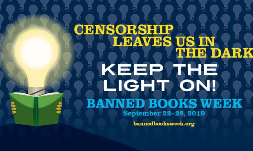 Censorship leaves us in the dark. Keep the lights on! Banned books week, September 22-28, 2019. bannedbooksweek.org
