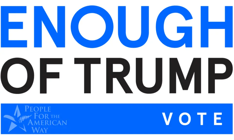 ENOUGH OF TRUMP. VOTE. People For the American Way