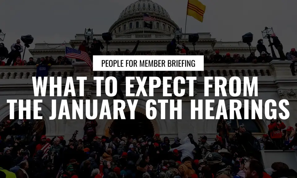 Photo of protestors overwhelming the U.S. Capitol. White Text reads People For Member Briefing: What to Expect from the January 6th Hearings