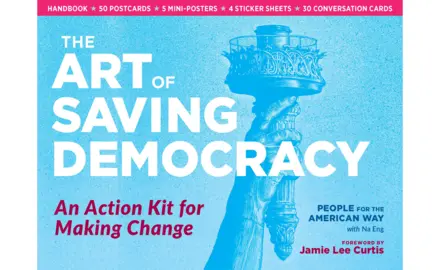 The cover of The Art of Saving Democracy with a blue background, the Statue of Liberty's Torch, and text reading "The Art of Saving Democracy: An Action Kit for Making Change. People For the American Way with Na Eng. Forward by Jamie Lee Curtis.