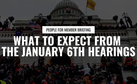 Photo of protestors overwhelming the U.S. Capitol. White Text reads People For Member Briefing: What to Expect from the January 6th Hearings