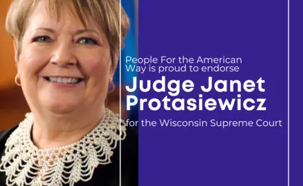 A picture of Janet Protasiewicz with text reading: People For the American Way is proud to endorse Janet Protasiewicz for Wisconsin Supreme Court.