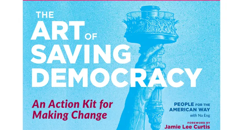 The cover of The Art of Saving Democracy with a blue background, the Statue of Liberty's Torch, and text reading "The Art of Saving Democracy: An Action Kit for Making Change. People For the American Way with Na Eng. Forward by Jamie Lee Curtis.