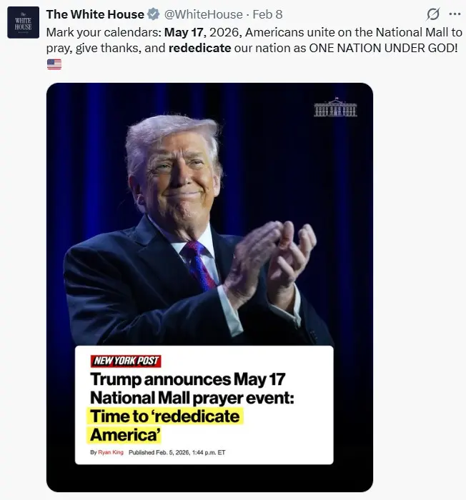 White House social media post text "Mark your calendars: May 17, 2026. Americans united on the National Mall to pray, give thanks, and rededicate our nation as ONE NATION UNDER GOD! It includes a photo of Trump smiling and clapping and a New York Post headline: "Trump announces May 17 National Mall prayer event: Time to 'rededicate America' 