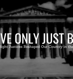 Black and white picture of the Supreme Court with white text in front. Text reads "They’ve Only Just Begun: How the Far-Right Justices Reshaped Our Country in the 2021-22 Term"