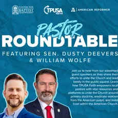 Flyer promoting a Pastor Roundtable" with logos for the Center for Baptist Leadership, TPUSA Faith, and American Renewal. "Featuring Sen. Dusty Deevers and William Wolfe" appears above their photos. Text reads: "Join us to hear from our esteemed guest speakers as they share their efforts to unite the Church and lead boldly in the public square. Learns how TPUSA Faith empowers local pastors with vital resources and platforms to unite the Church around primary doctrine, eradicate wokism..."