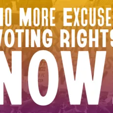 Text that reads "No more excuses, Voting Rights now!"